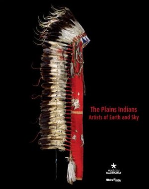 The Plains Indians: Artists of Earth and Sky