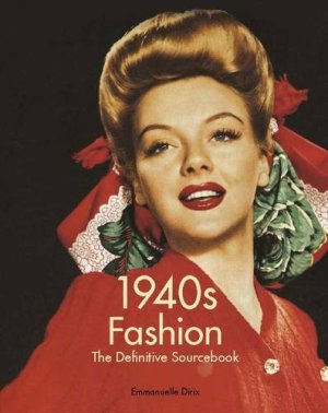 1940s Fashion: The Definitive Sourcebook