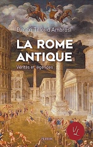 La Rome antique, vérités et légendes