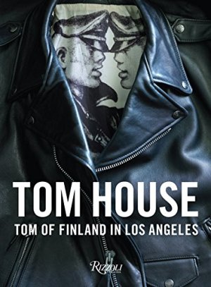 Tom House: Tom of Finland in Los Angeles