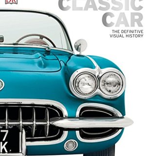 Classic Car: The Definitive Visual History