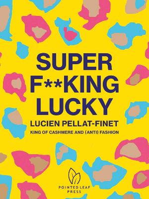 Super F**king Lucky: Lucien Pellat-Finet