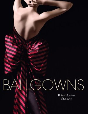 Ballgowns: British Glamour Since 1950 (R)