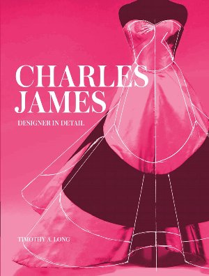 Charles James: Designer in Detail