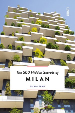 The 500 Hidden Secrets of Milan