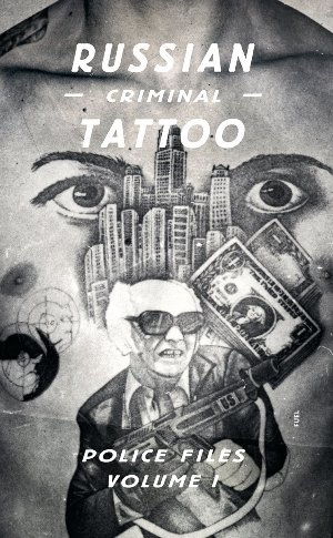 Russian Criminal Tattoo: Police Files Volume I