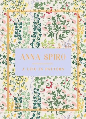 Anna Spiro: A Life in Pattern*