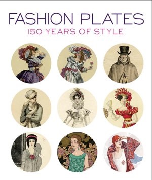 Fashion Plates: 150 Years of Style