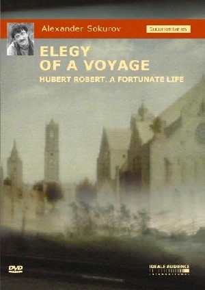 Alexander Sokurov - Elegy of a Voyage - Hubert Robert a fortunate life
