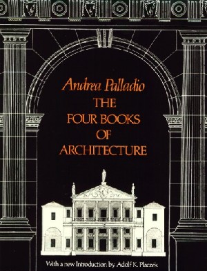 Andrea Palladio, The Four Books Of Architecture