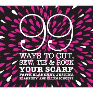 99 Ways to Cut, Sew, Tie & Rock Your Scarf