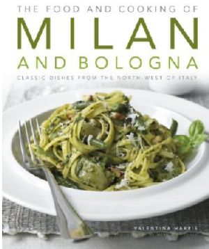 The Food and Cooking of Milan and Bologna